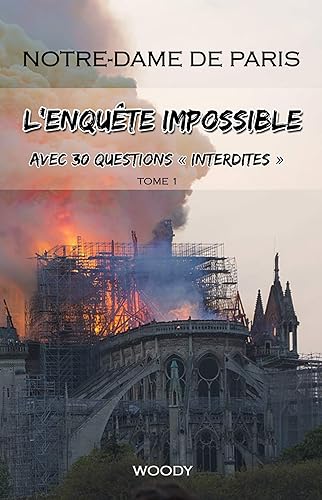 Notre-Dame de Paris, lenquête impossible Avec 30 questions interdites (French Edition)