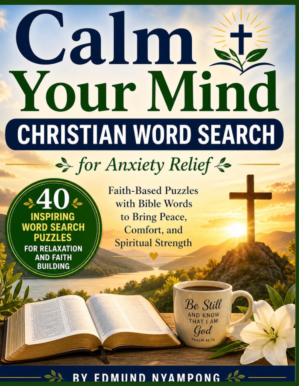 Calm Your Mind: Christian Word Search for Anxiety Relief: Faith-Based Puzzles with Bible Words to Bring Peace, Comfort, and Spiritual Strength (The Serene Mind Collection)