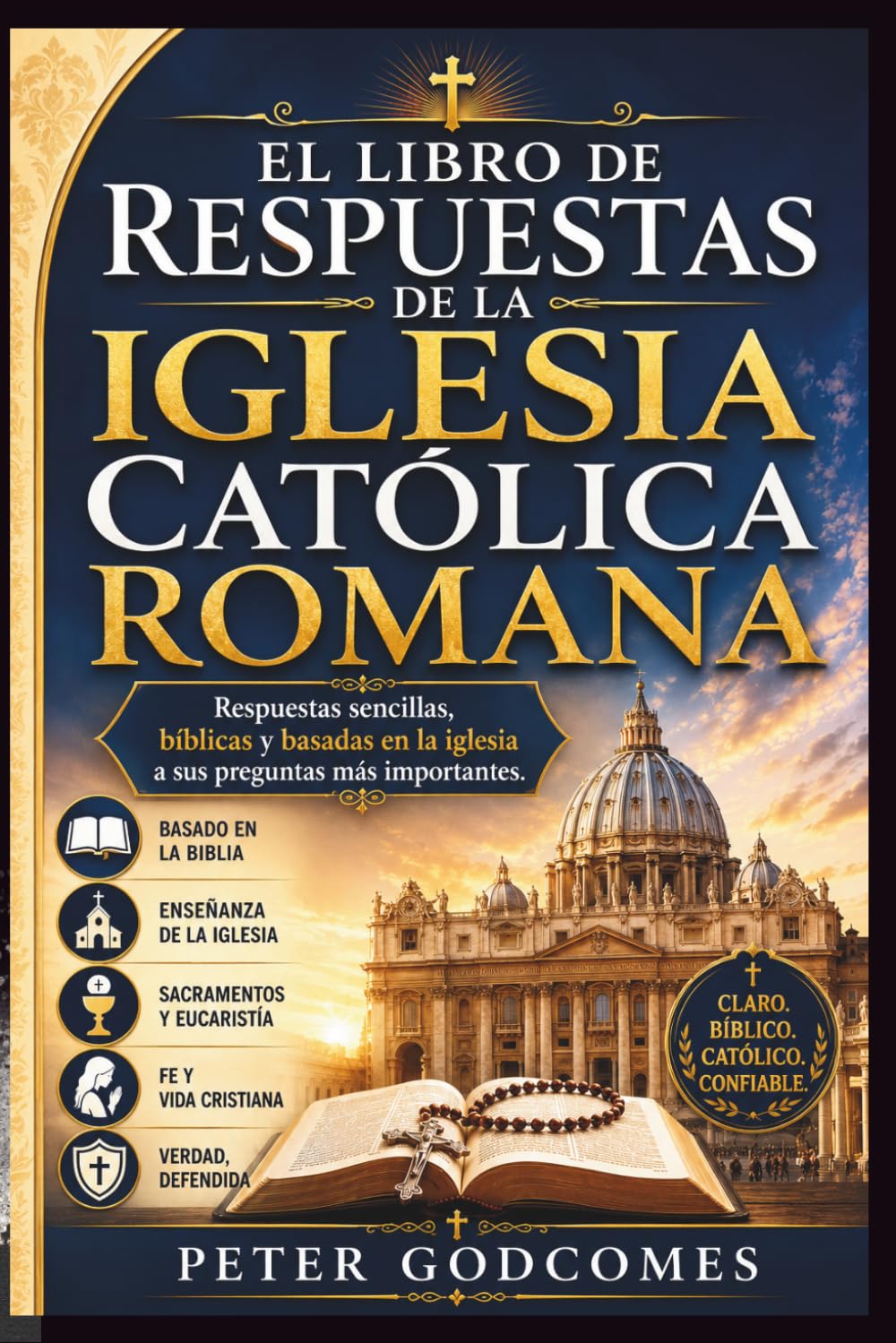 EL LIBRO DE RESPUESTAS DE LA IGLESIA CATÓLICA ROMANA: Respuestas sencillas, bíblicas y basadas en la iglesia a sus preguntas más importantes