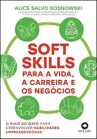Soft Skills Para a Vida, a Carreira e os Negócios: o Pulo do Gato Para Desenvolver Habilidades Empreendedoras