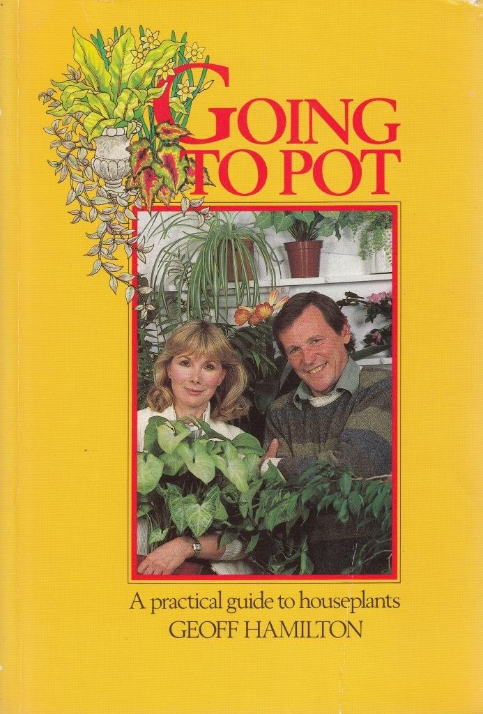 Going to Pot: Practical Guide to House Plants