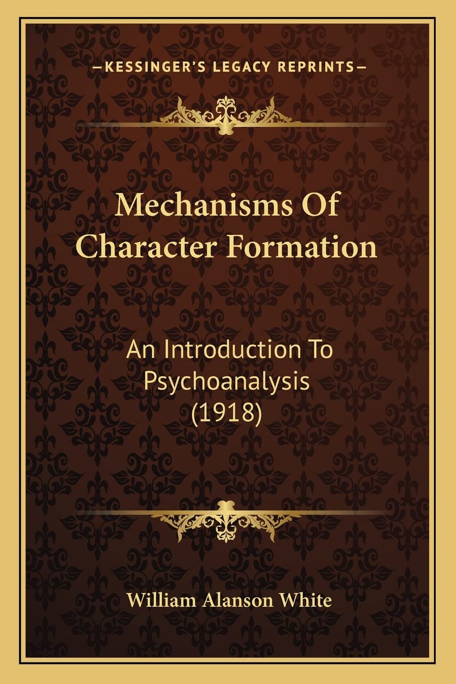 Mechanisms Of Character Formation: An Introduction To Psychoanalysis (1918)