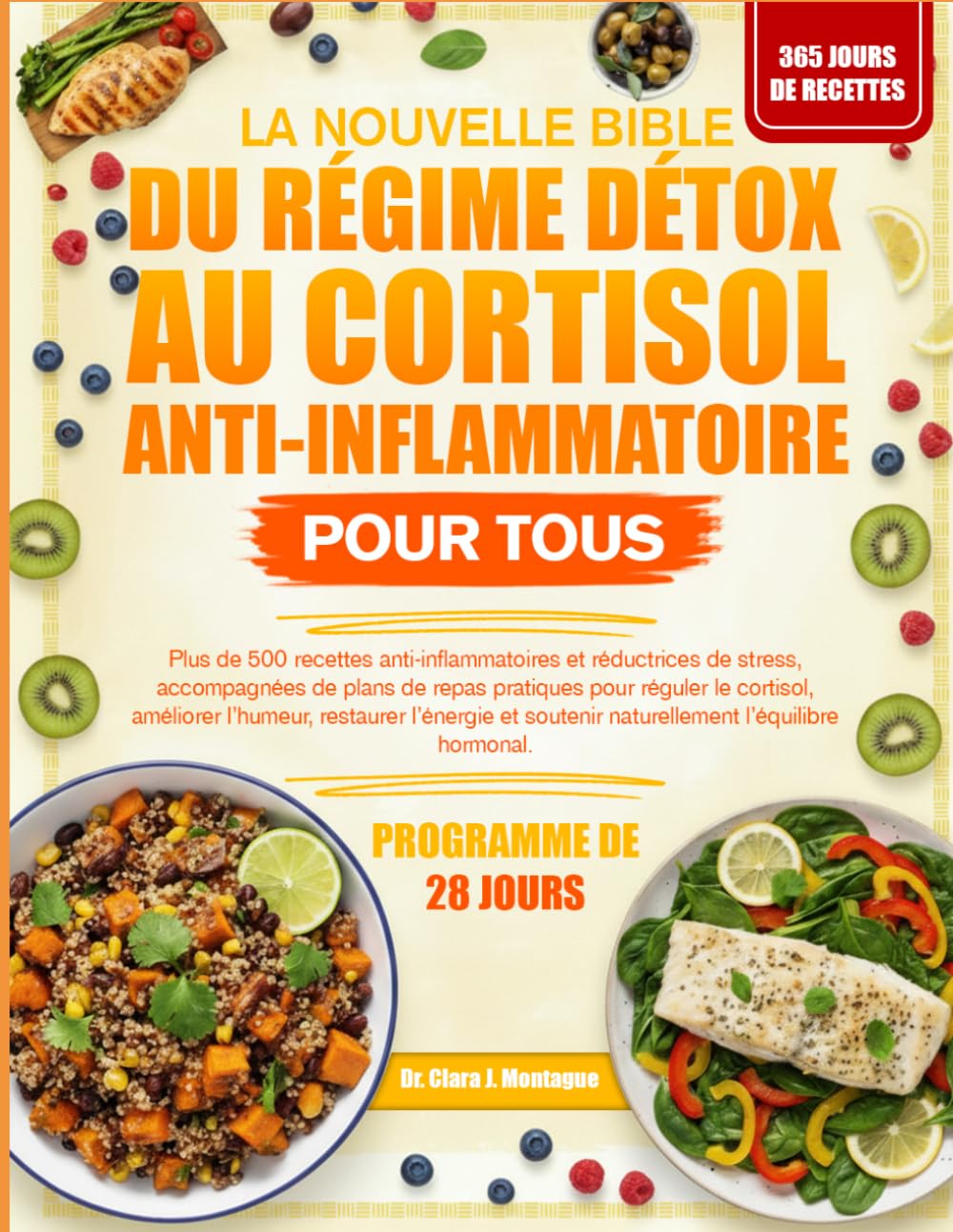 LA NOUVELLE BIBLE DU RÉGIME DÉTOX AU CORTISOL ANTI-INFLAMMATOIRE POUR TOUS: Plus de 500 recettes anti-inflammatoires et réductrices de stress, ... le cortisol, améliorer l’humeur, restaurer