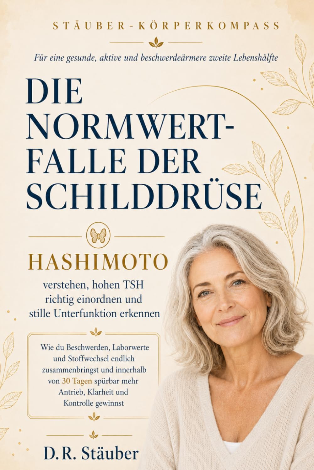 Die Normwertfalle der Schilddrüse | Hashimoto verstehen, hohen TSH richtig einordnen & stille Unterfunktion erkennen: Beschwerden, Laborwerte und ... schmerzfreie und aktive zweite Lebenshälfte)