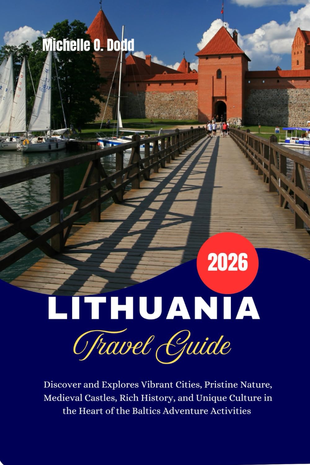 LITHUANIA Travel Guide 2026: Discover and Explores Vibrant Cities, Pristine Nature, Medieval Castles, Rich History, and Unique Culture in the Heart of the Baltics Adventure Activities