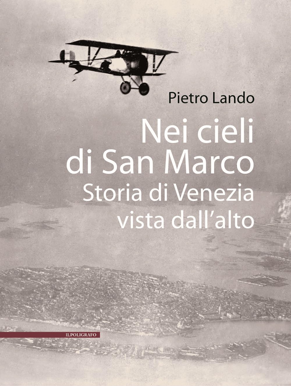Nei cieli di San Marco. Storia di Venezia vista dall'alto