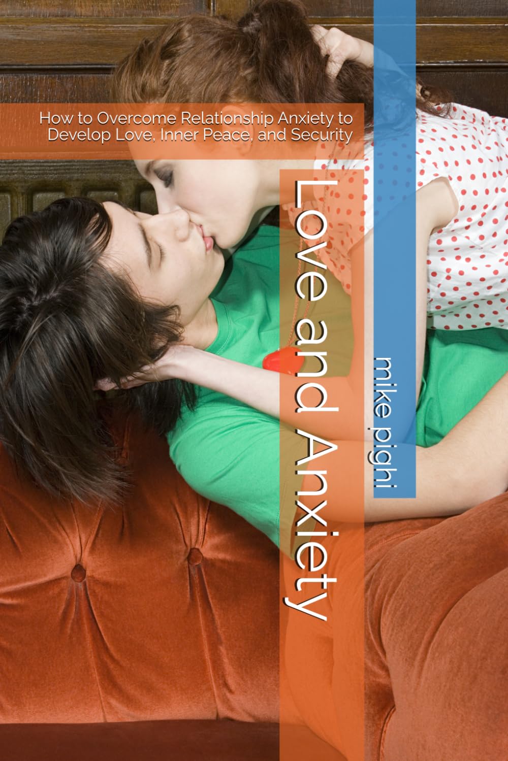 Love and Anxiety: How to Overcome Relationship Anxiety to Develop Love, Inner Peace, and Security