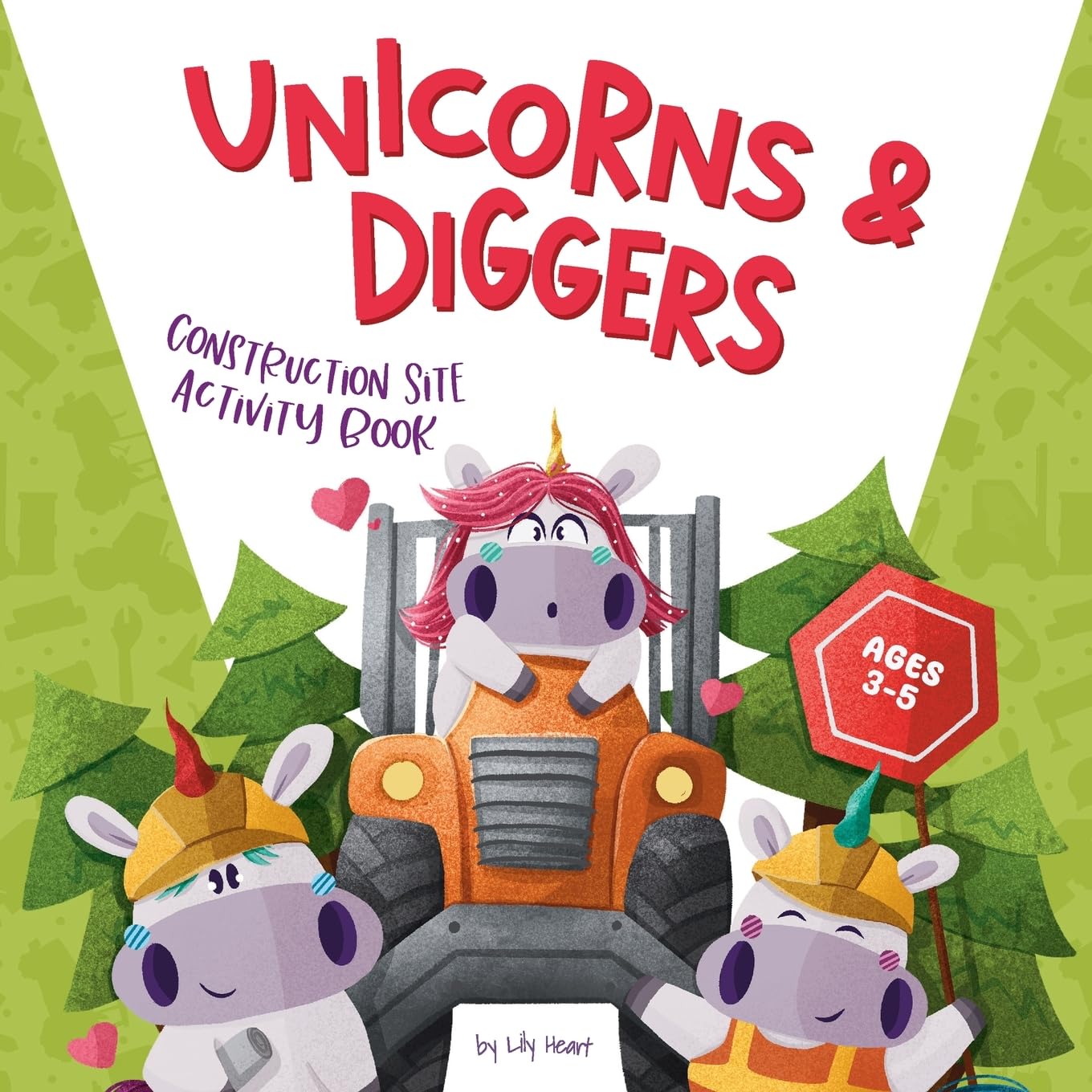 Unicorns & Diggers Construction Site Activity Book for Ages 3-5: Dump Trucks, Tractors, Excavators, and Big Machines for Preschool Boys and Girls | ... to Dot, I Spy and More (Unicorns Learning)