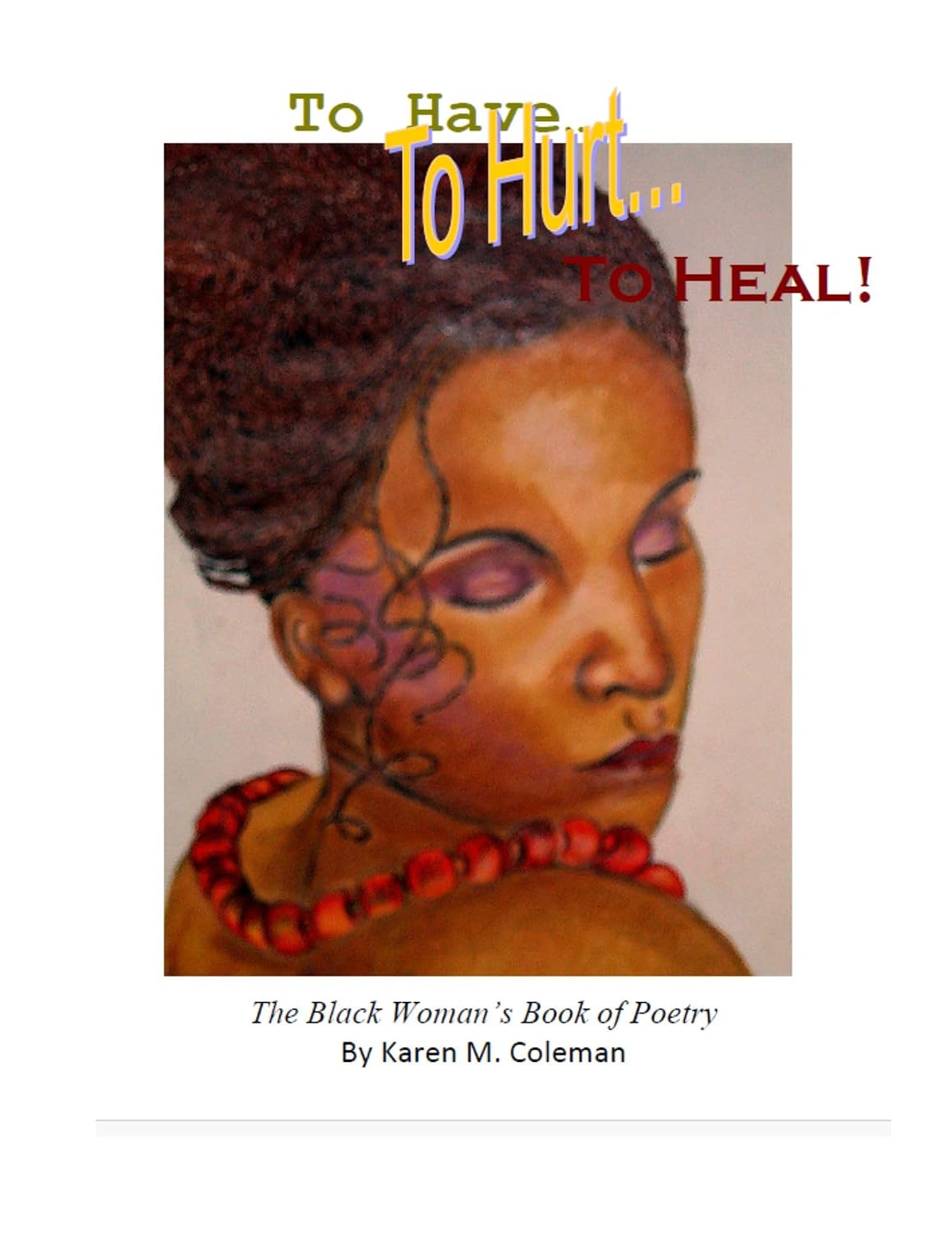 To Have, To Hurt, To Heal. The Black Woman's book of poetry.