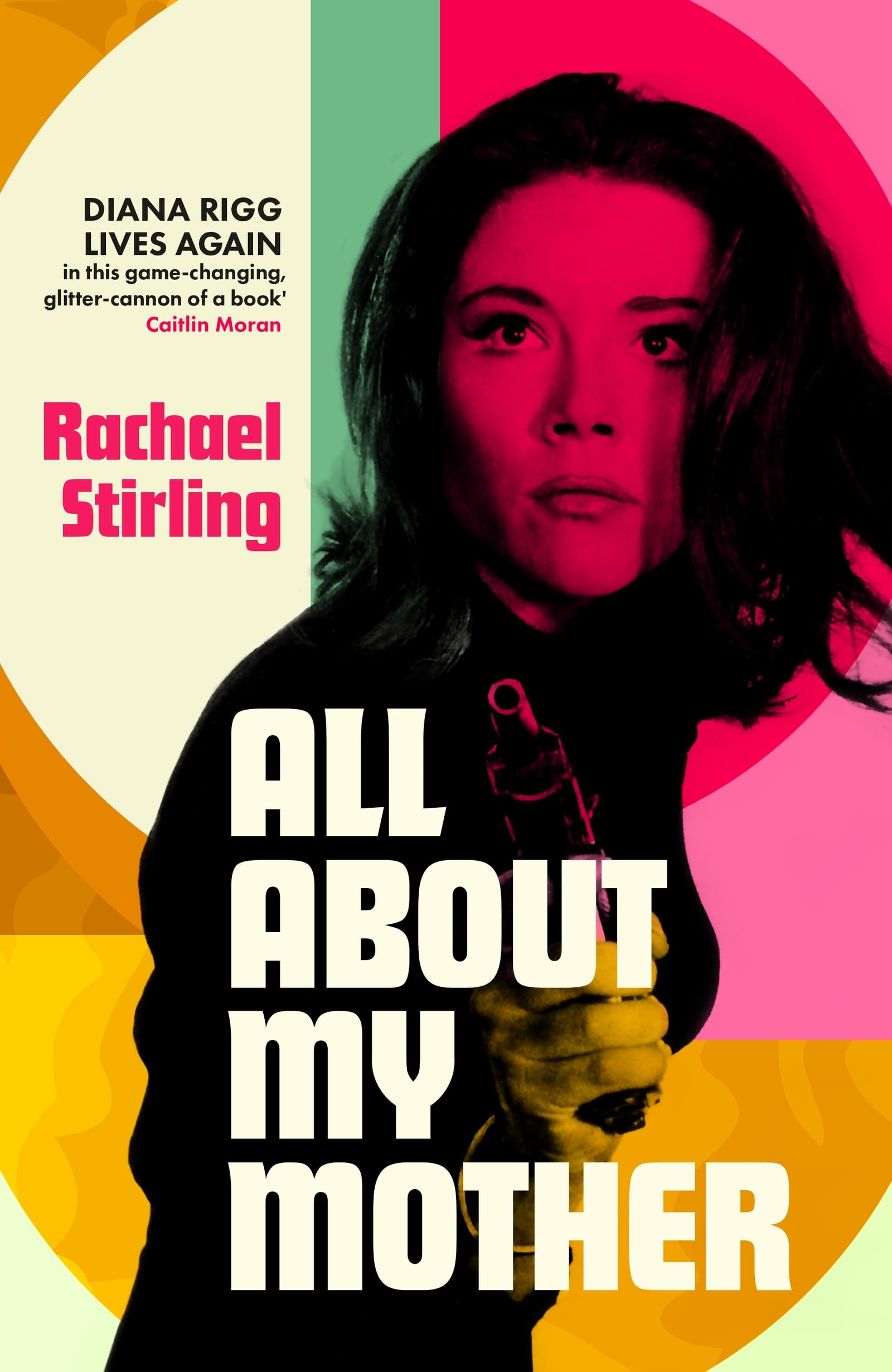 All About My Mother: 'Diana Rigg lives on in her daughter's game-changing, glitter-cannon of a book.' CAITLIN MORAN