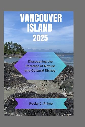 Vancouver island 2025: Discovering the Paradise of Nature and Cultural Riches