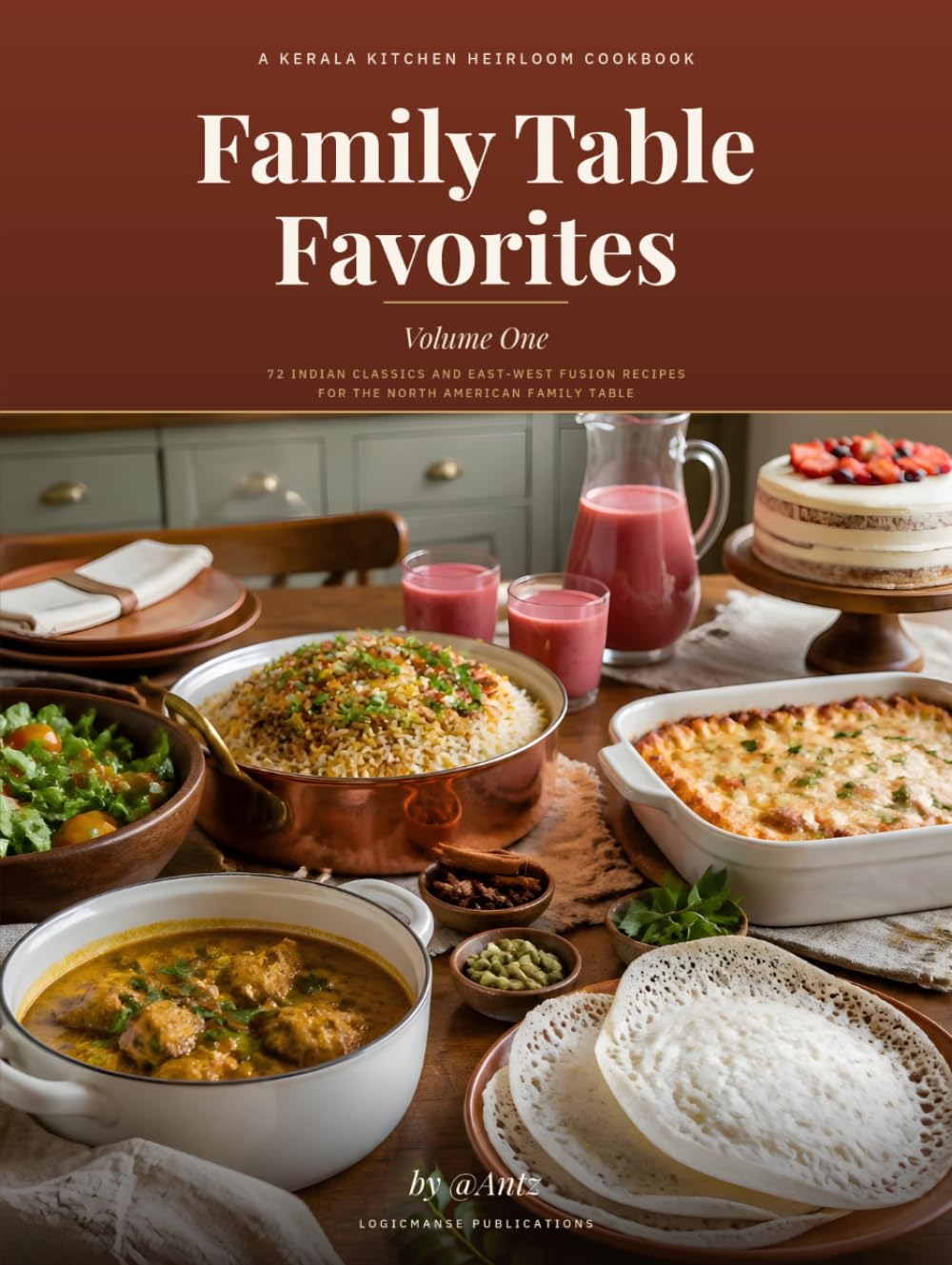 Family Table Favorites: A Kerala Kitchen Heirloom Cookbook: 72 Indian Classics and East-West Fusion Recipes for the North American Family Table
