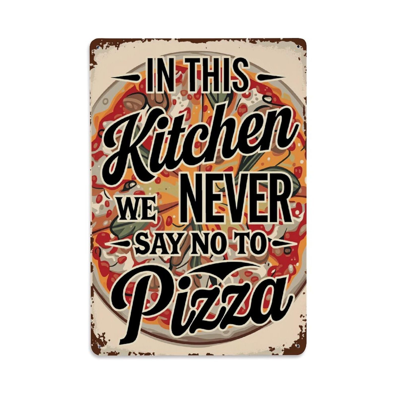 Pizza Kitchen Never Say No Vintage Tin Sign Retro Metal Wall Decor Metal Poster, Home Bar Garage Farmhouse Cafe Wall Art Decoration 8x12Inches