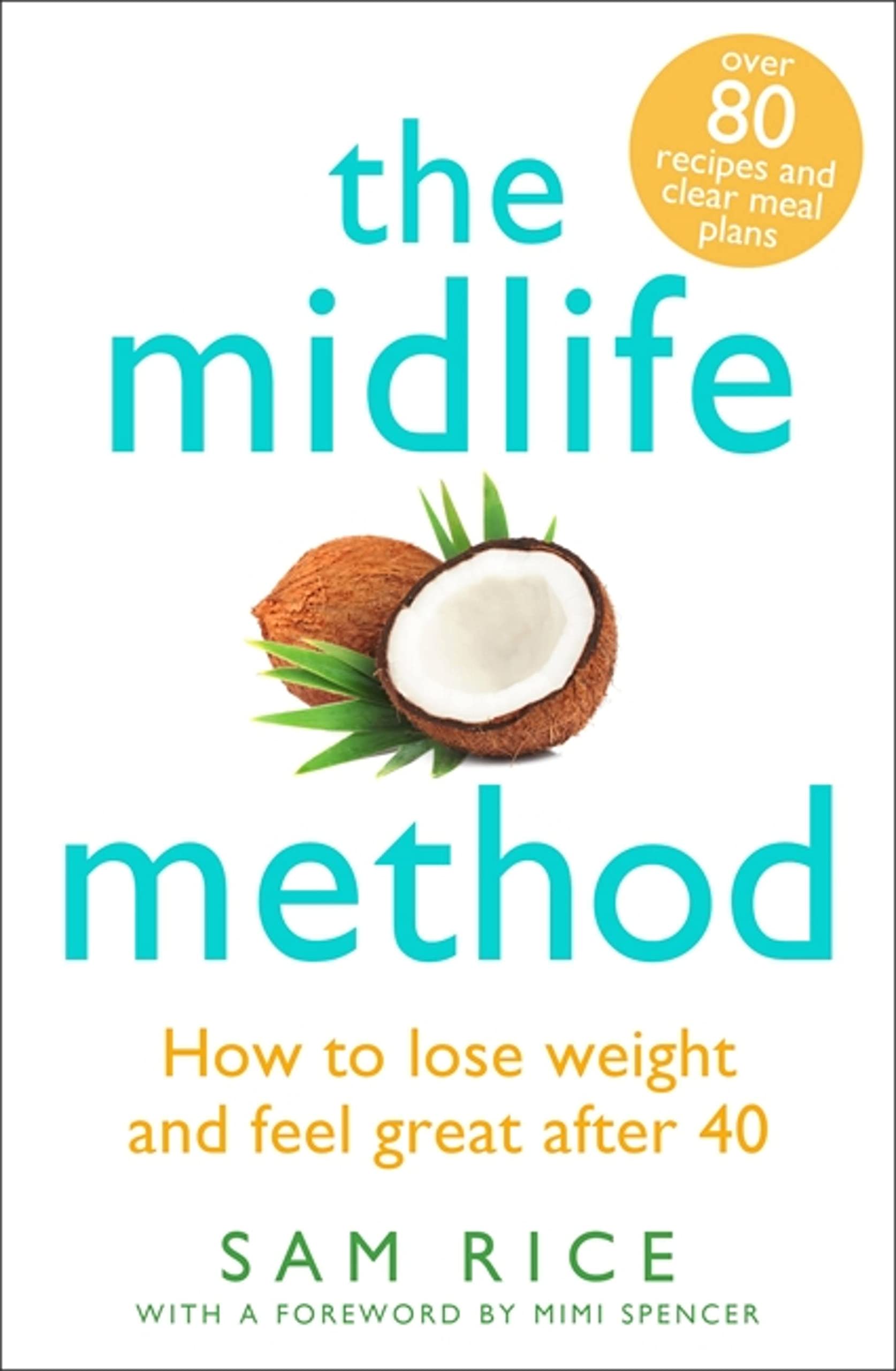 The Midlife Method: How to lose weight and feel great after 40  .9781472278951