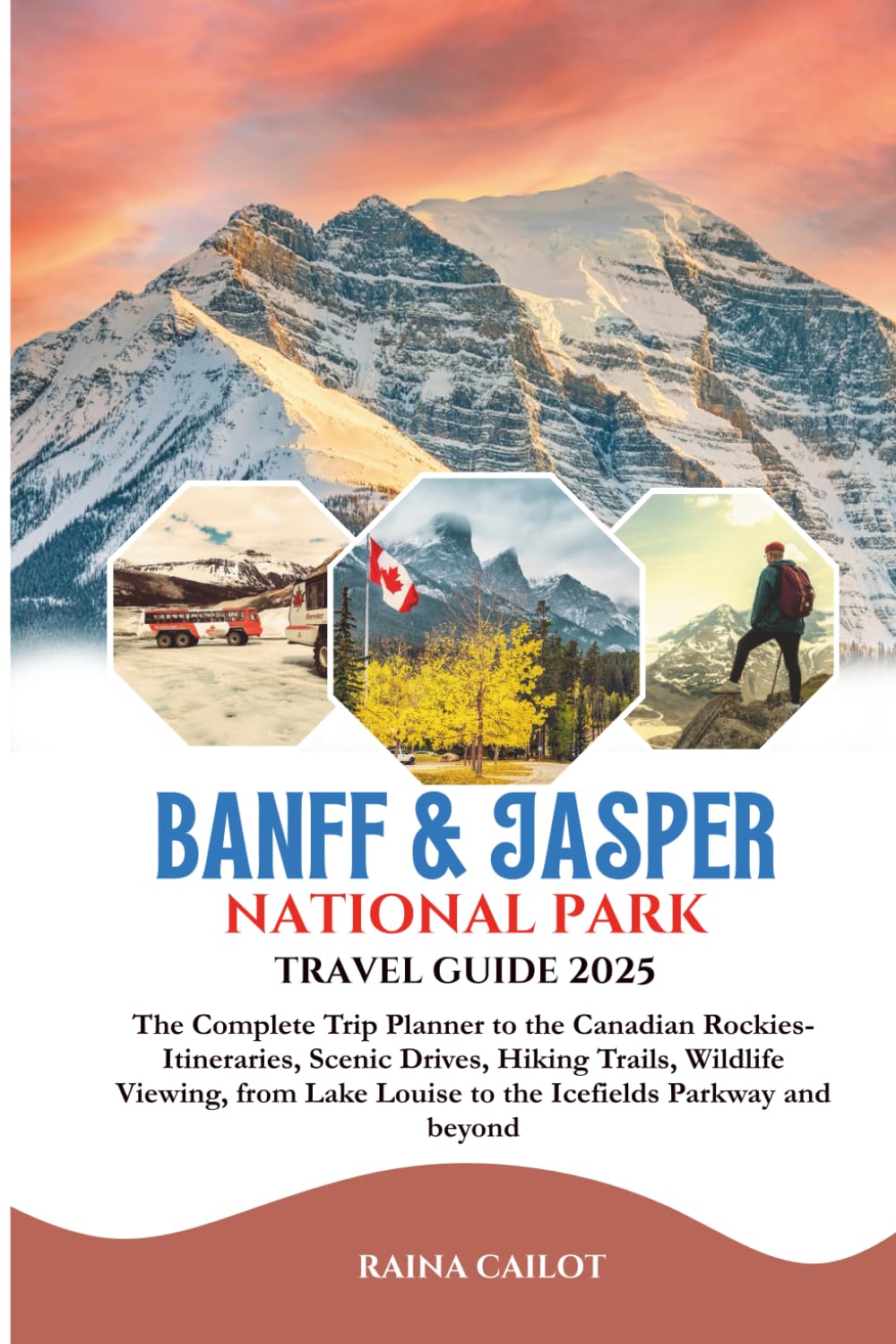 Banff & Jasper National Park Travel Guide 2025: The Complete Trip Planner to the Canadian Rockies- Itineraries, Scenic Drives, Hiking Trails, Wildlife ... Louise to the Icefields Parkway and beyond