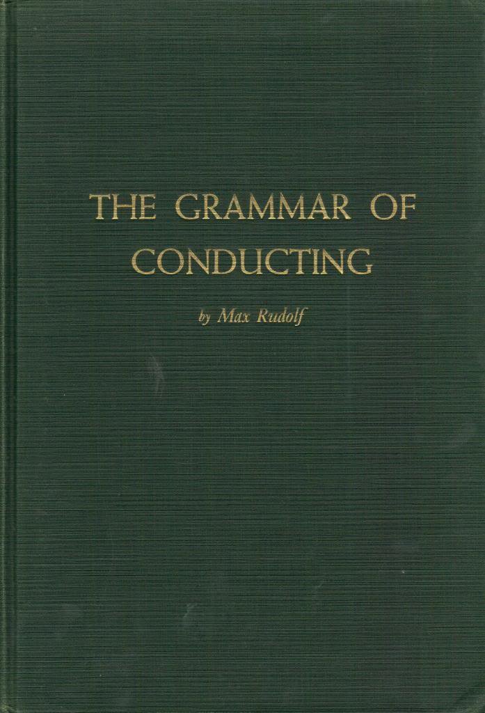 THE GRAMMER OF CONDUCTINGA PRACTICAL STUDY OF MODERN BATON TECHNIQUE