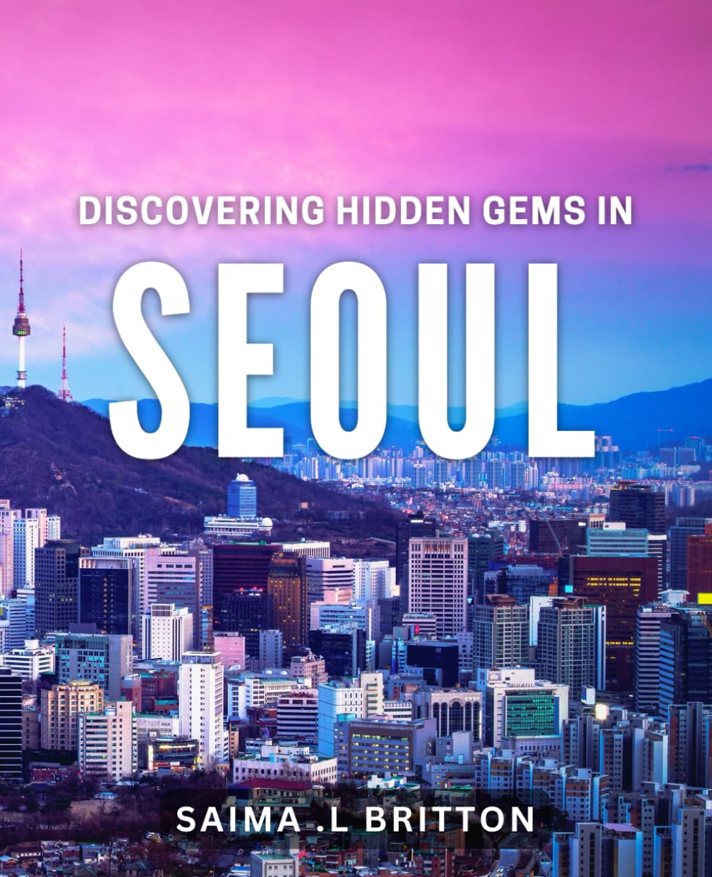 Discovering Hidden Gems in Seoul.: Uncovering the Secret Treasures of Korea's Capital City.