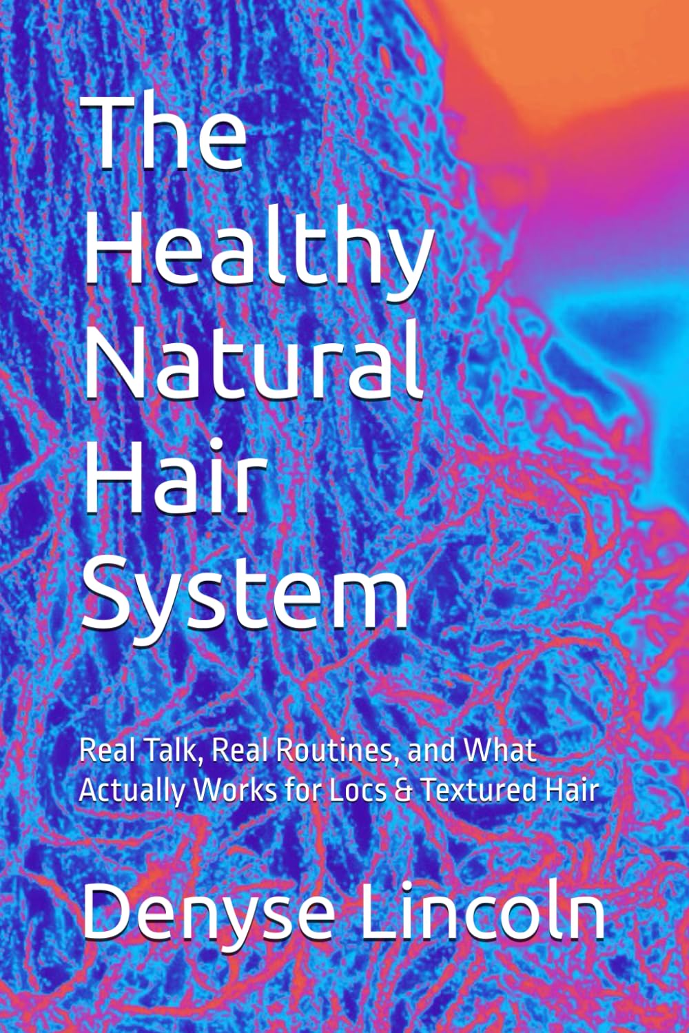 The Healthy Natural Hair System: Real Talk, Real Routines, and What Actually Works for Locs & Textured Hair