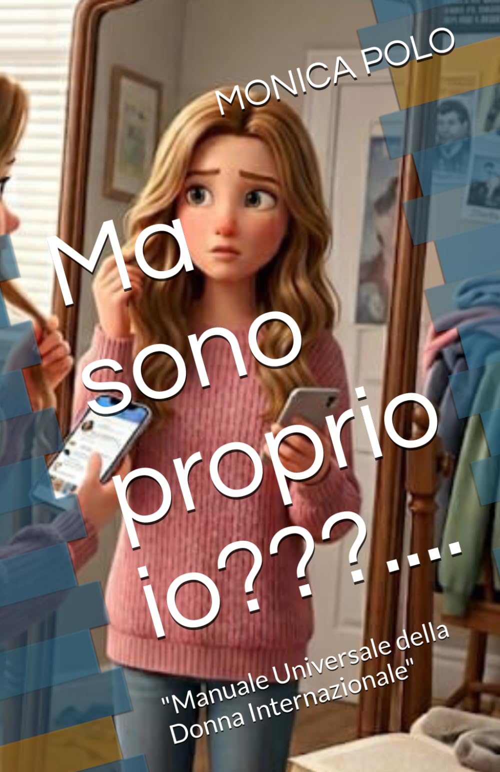 Ma sono proprio io???: "Manuale Universale della Donna Internazionale"