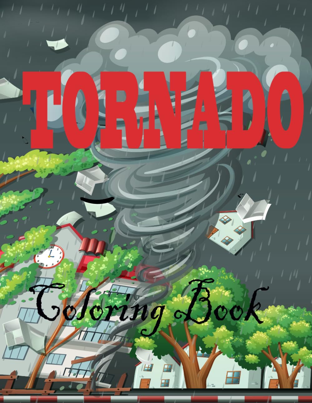 TORNADO COLORING BOOK: Twisted storms, twists, rotations, escalating tsunamis, hurricanes, tornadoes, volcanoes, earthquakes, storms and more massive environmental disasters for children