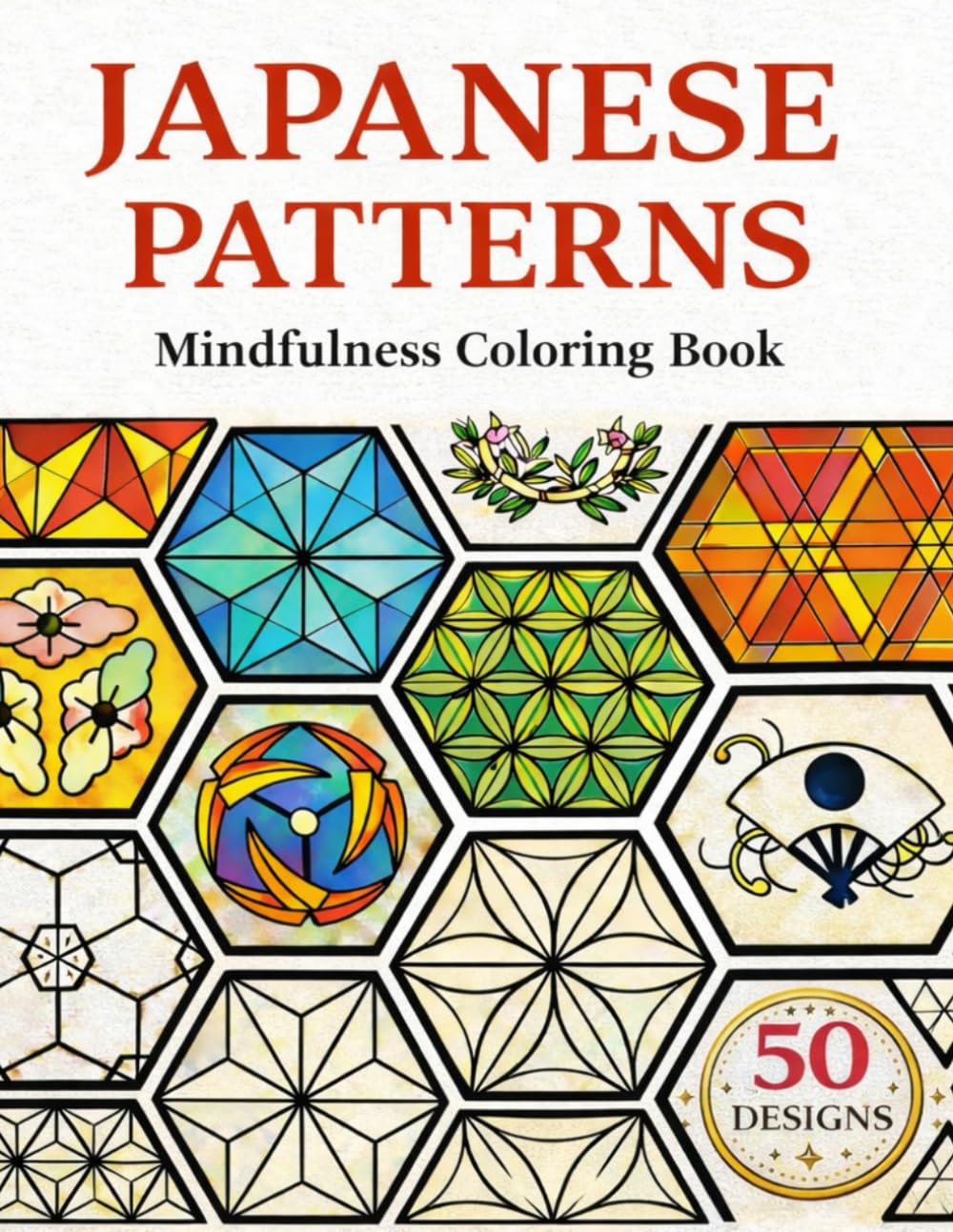 Japanese Patterns COLORING BOOK 50 Traditional Designs for Mindful Relaxation Single-Sided Pages: Intricate Japanese Motifs for Stress Relief, Creativity, and Inner Calm