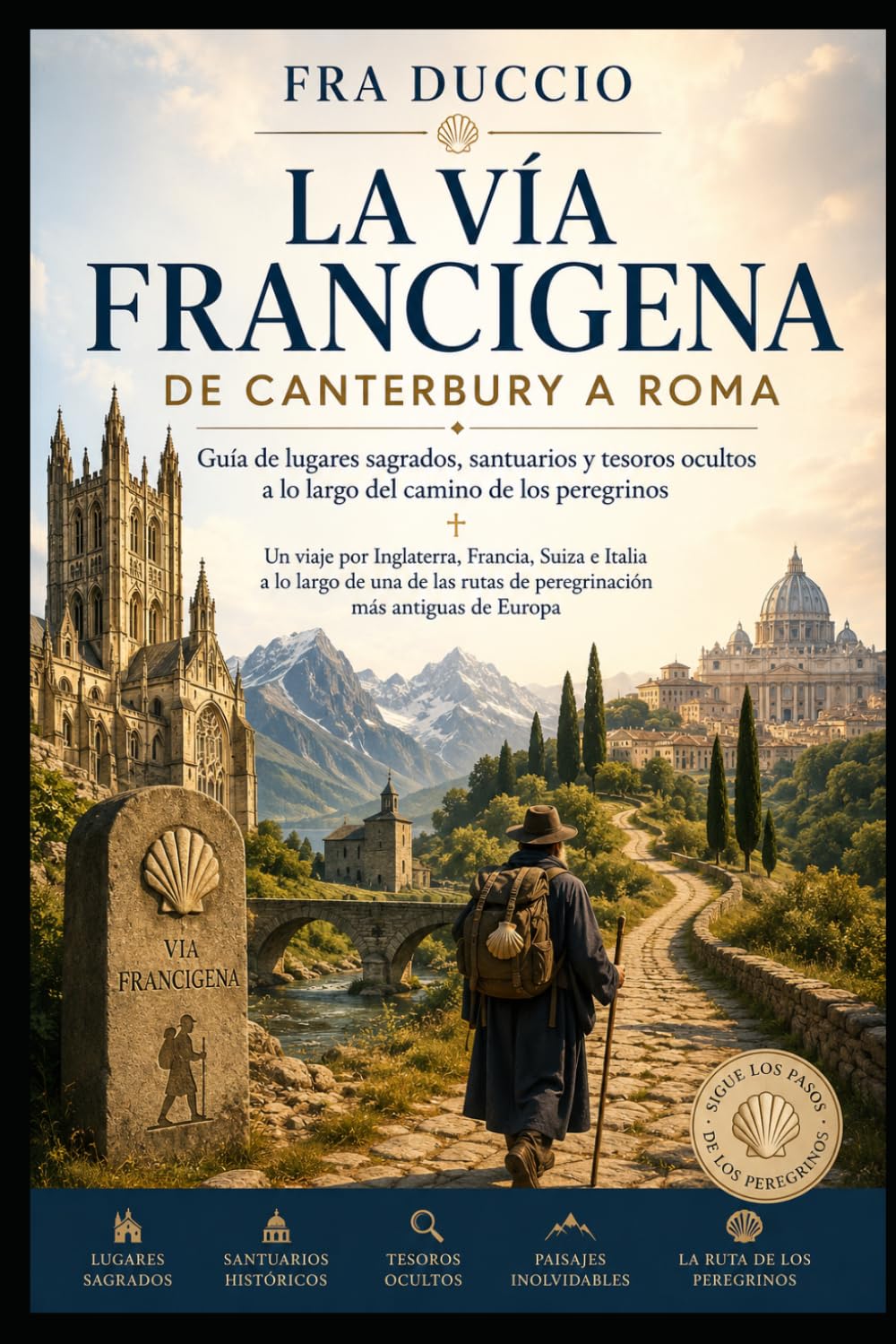 La Vía Francígena de Canterbury a Roma: Guía de lugares sagrados, santuarios y tesoros ocultos a lo largo del camino de los peregrinos
