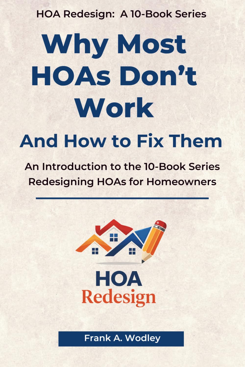 Why Most HOAs Don't Work and How to Fix Them: An Introduction to the New 10-Book Series Redesigning HOAs for Homeowners