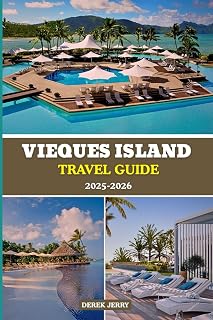VIEQUES ISLAND TRAVEL GUIDE 2025-2026: Plan the Perfect Trip with Insider Tips, Itineraries, and Must-See Spots in Vieques for 2025 and 2026