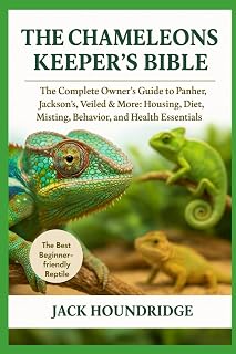 THE CHAMELEONS KEEPER’S BIBLE: The Complete Owner’s Guide to Panther, Jackson's, Veiled & More: Housing, Diet, Misting, Behavior, and Health Essentials