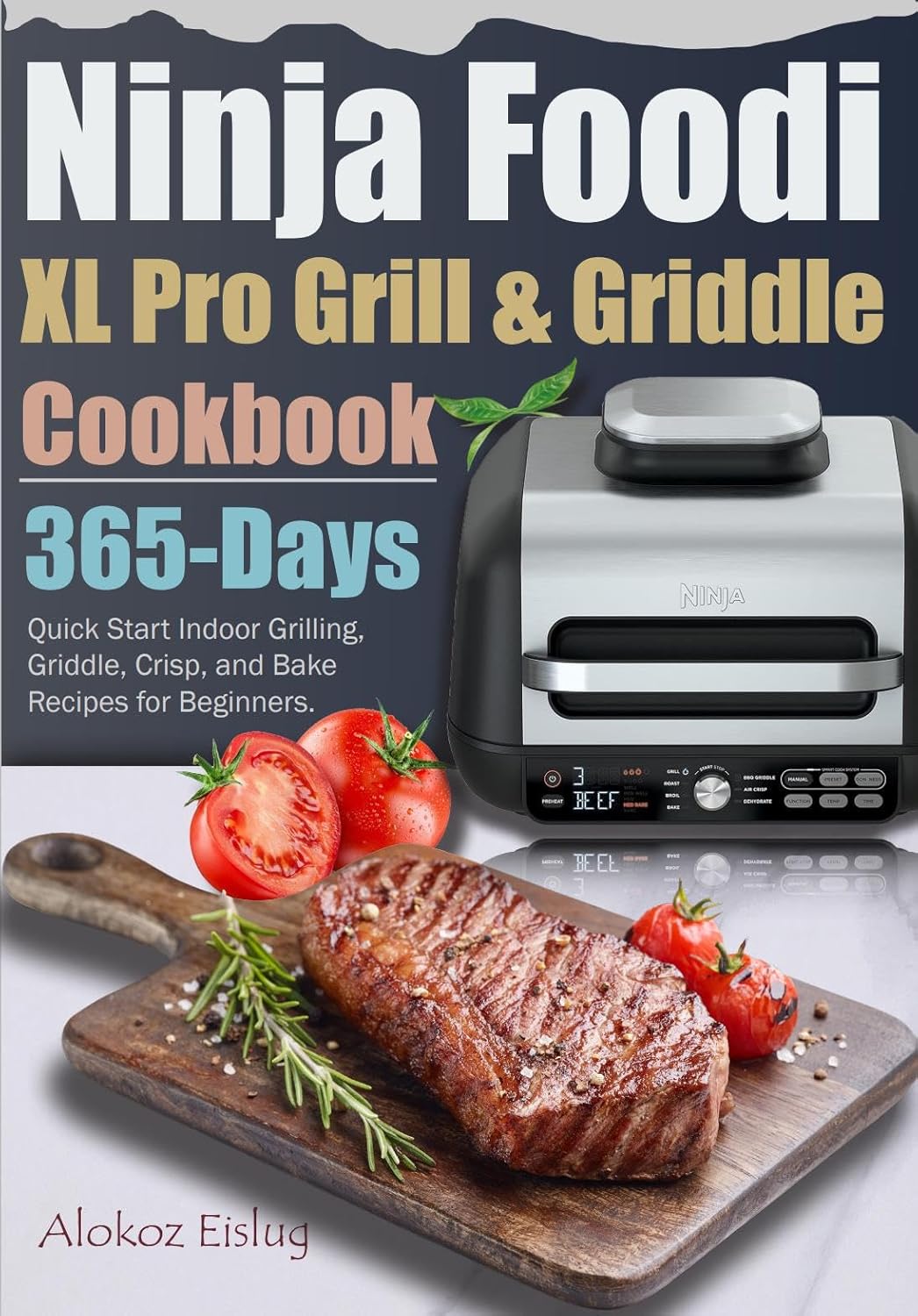 Ninja Foodi XL Pro Grill & Griddle Cookbook 365Day Quick Start Indoor Grilling, Griddle, Crisp