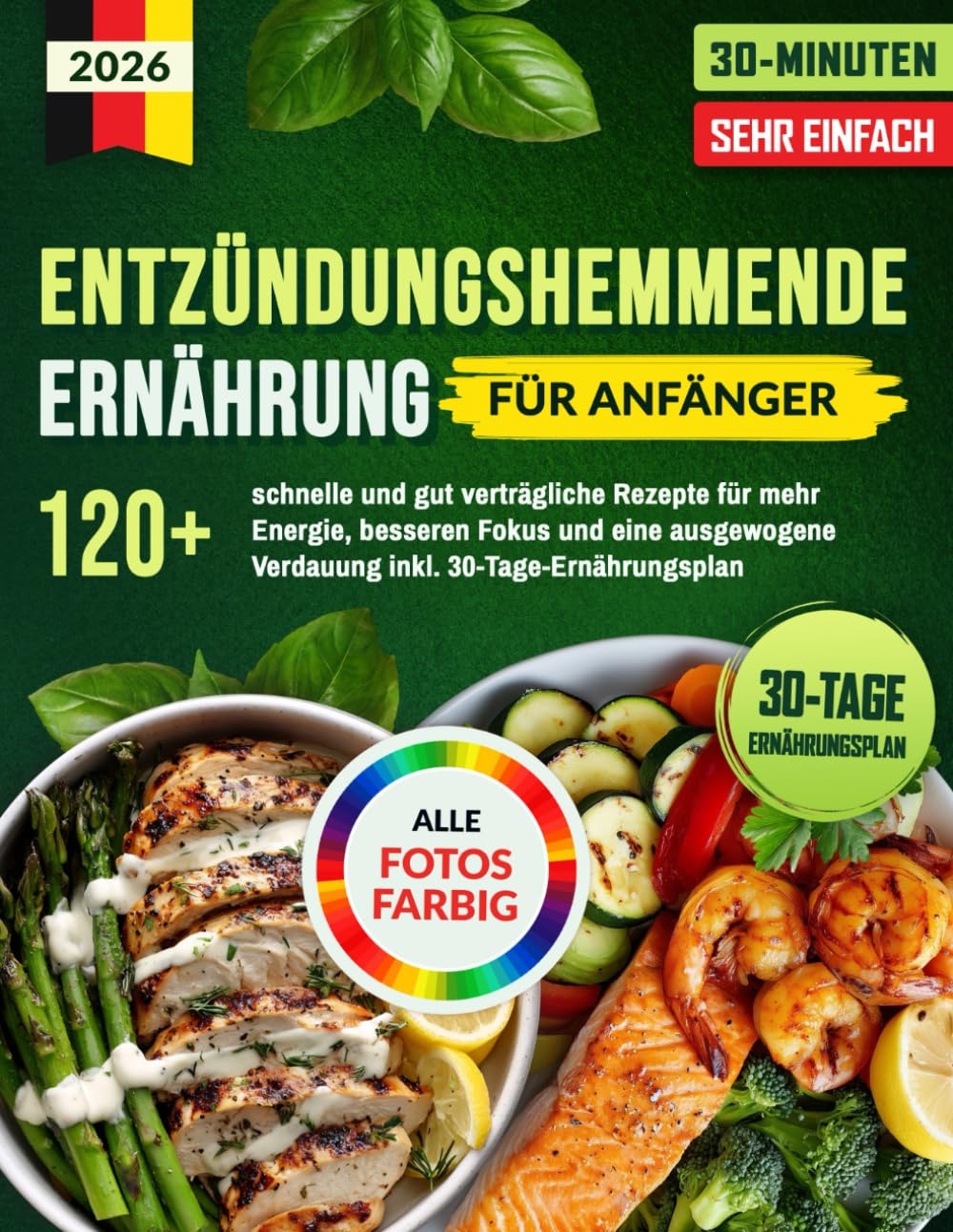 Entzündungshemmende Ernährung für Anfänger: 120+ schnelle, sehr einfache 30-Minuten-Rezepte für mehr Energie, besseren Fokus und eine ausgewogene Verdauung – inkl. 30-Tage-Ernährungsplan