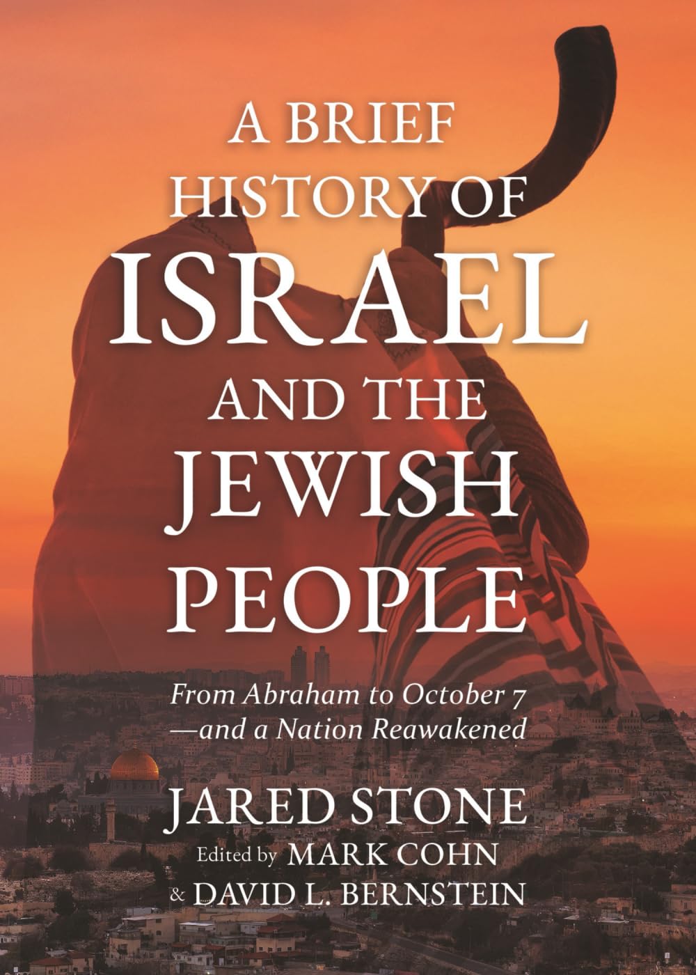 A Brief History of Israel and the Jewish People: From Abraham to October 7—and a Nation Reawakened