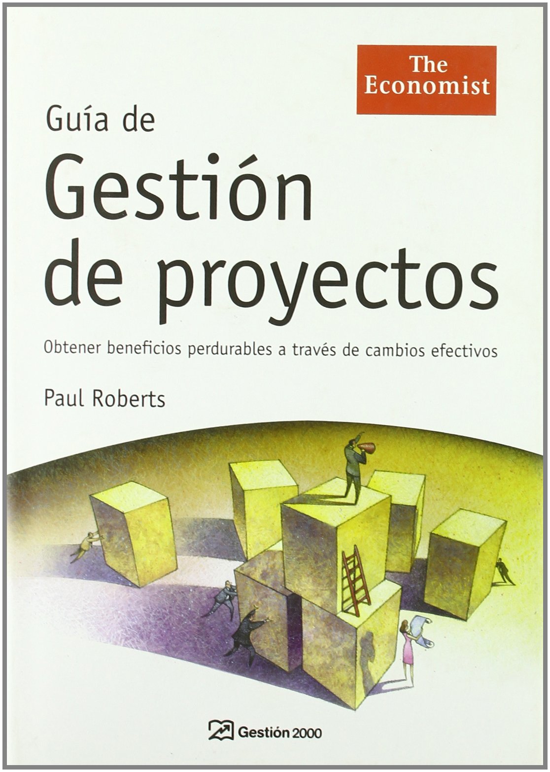 Guía de gestión de proyectos: Obtener beneficios perdurables a través de cambios efectivos: 1 (THE ECONOMIST)