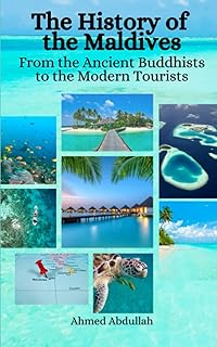 The History of the Maldives: From the Ancient Buddhists to the Modern Tourists