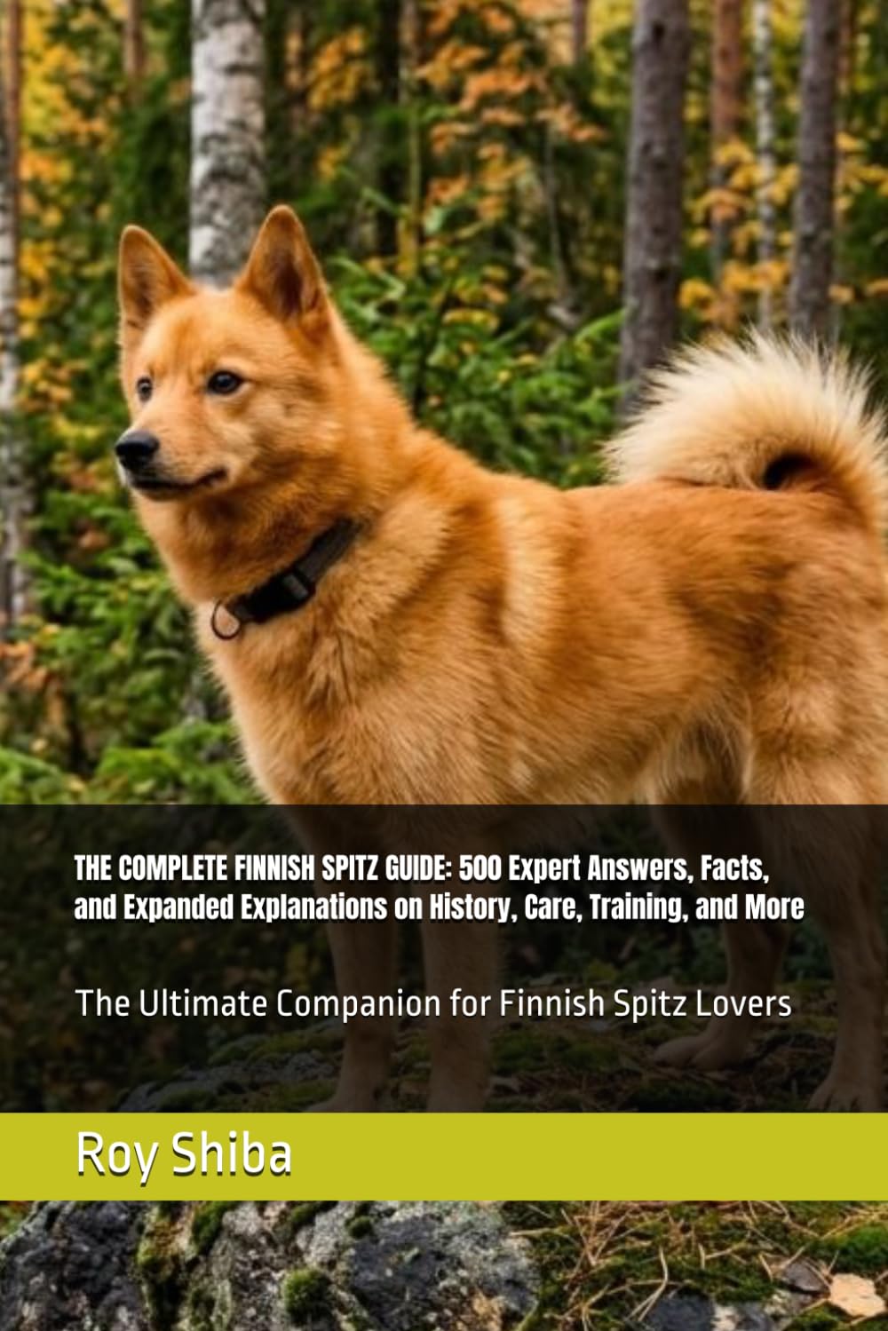 THE COMPLETE FINNISH SPITZ GUIDE: 500 Expert Answers, Facts, and Expanded Explanations on History, Care, Training, and More: The Ultimate Companion ... Spitz Lovers (The Complete Dog Guide Series)