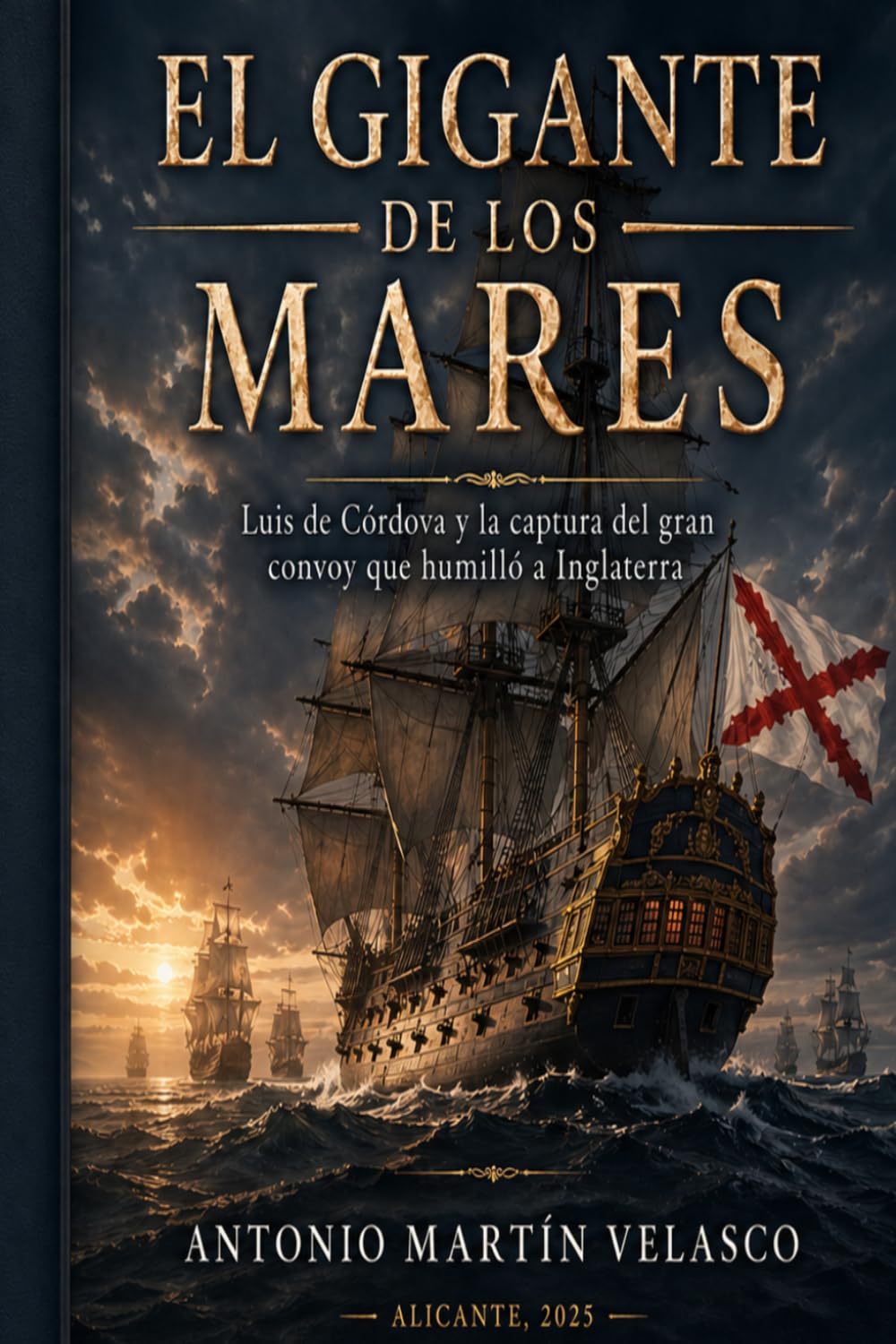 El Gigante de Los Mares: Luis de Cordova y la captura del Gran Convoy que humilló a Inglaterra (LEGADO HISPANO: Los Forjadores Olvidados de la ... 250 ANIVERSARIO DECLARACIÓN DE INDEPENDENCIA)