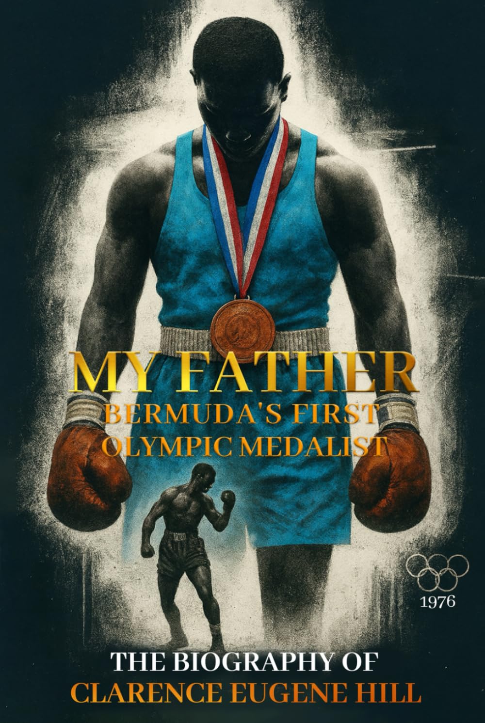 My Father Bermuda's First Olympic Medalist: The Biography Of Clarence Eugene Hill