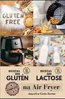 Receitas Saudáveis Sem Glúten e Sem Lactose na Air Fryer - Um Guia Completo (Portuguese Edition)