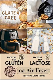 Receitas Saudáveis Sem Glúten e Sem Lactose na Air Fryer - Um Guia Completo (Portuguese Edition)
