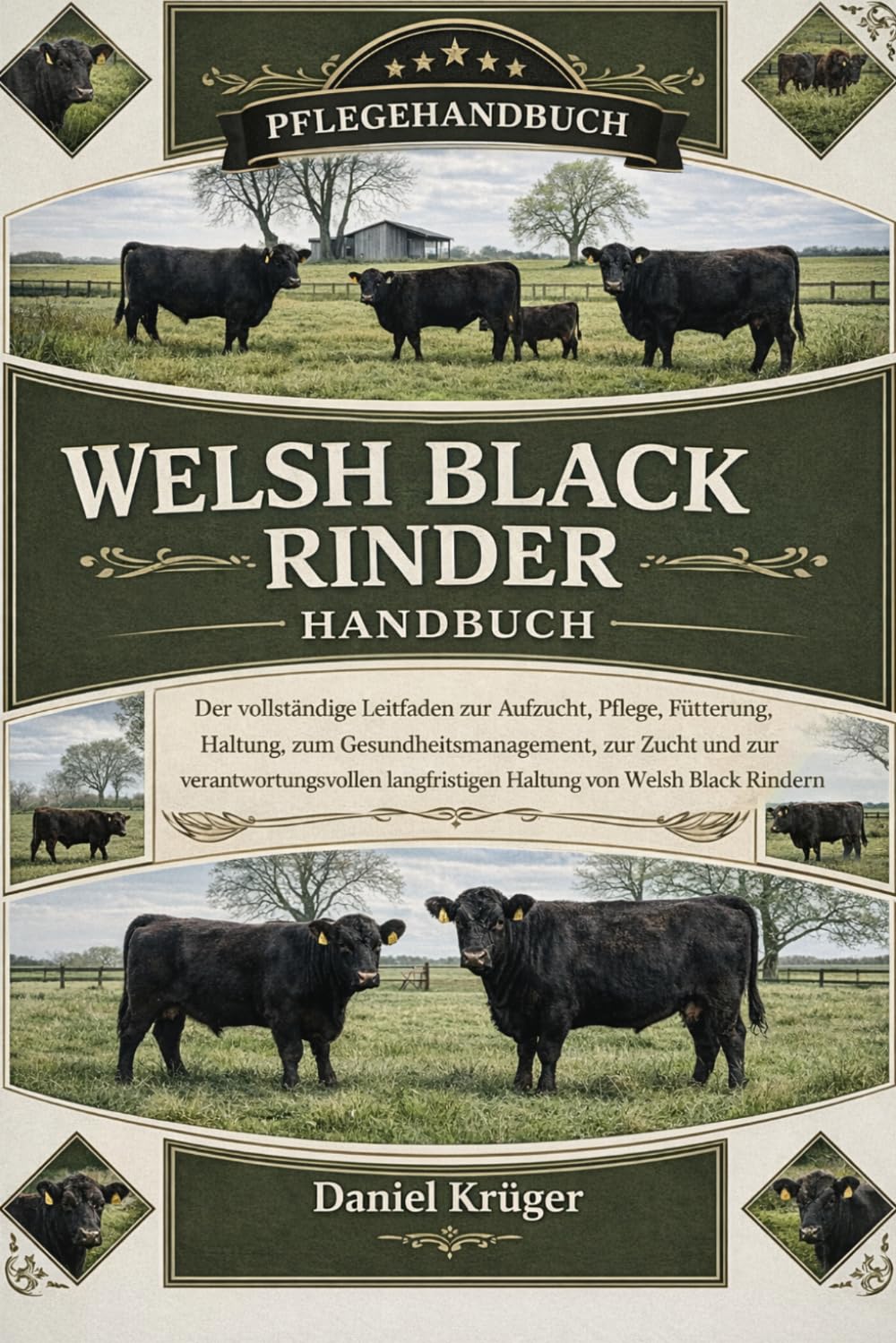 WELSH BLACK RINDER HANDBUCH: Der vollständige Leitfaden zur Aufzucht, Pflege, Fütterung, Haltung, zum Gesundheitsmanagement, zur Zucht und zur ... langfristigen Haltung von Welsh Black Rindern