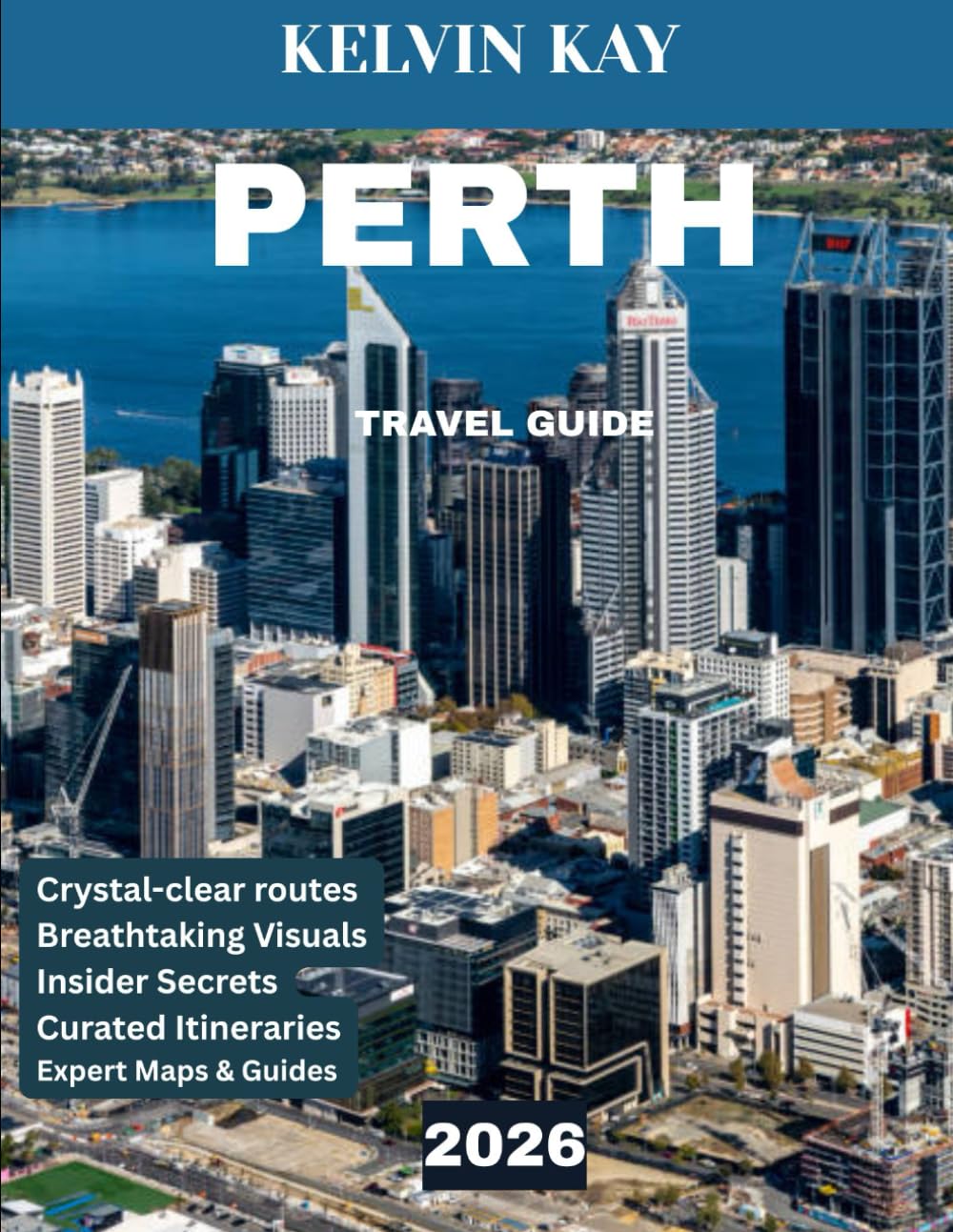 Perth Travel Guide 2026: The Complete Travel Guide to Australia’s Brightest City, Exploring Stunning Coastlines, Lively Culture, and Hidden Gems