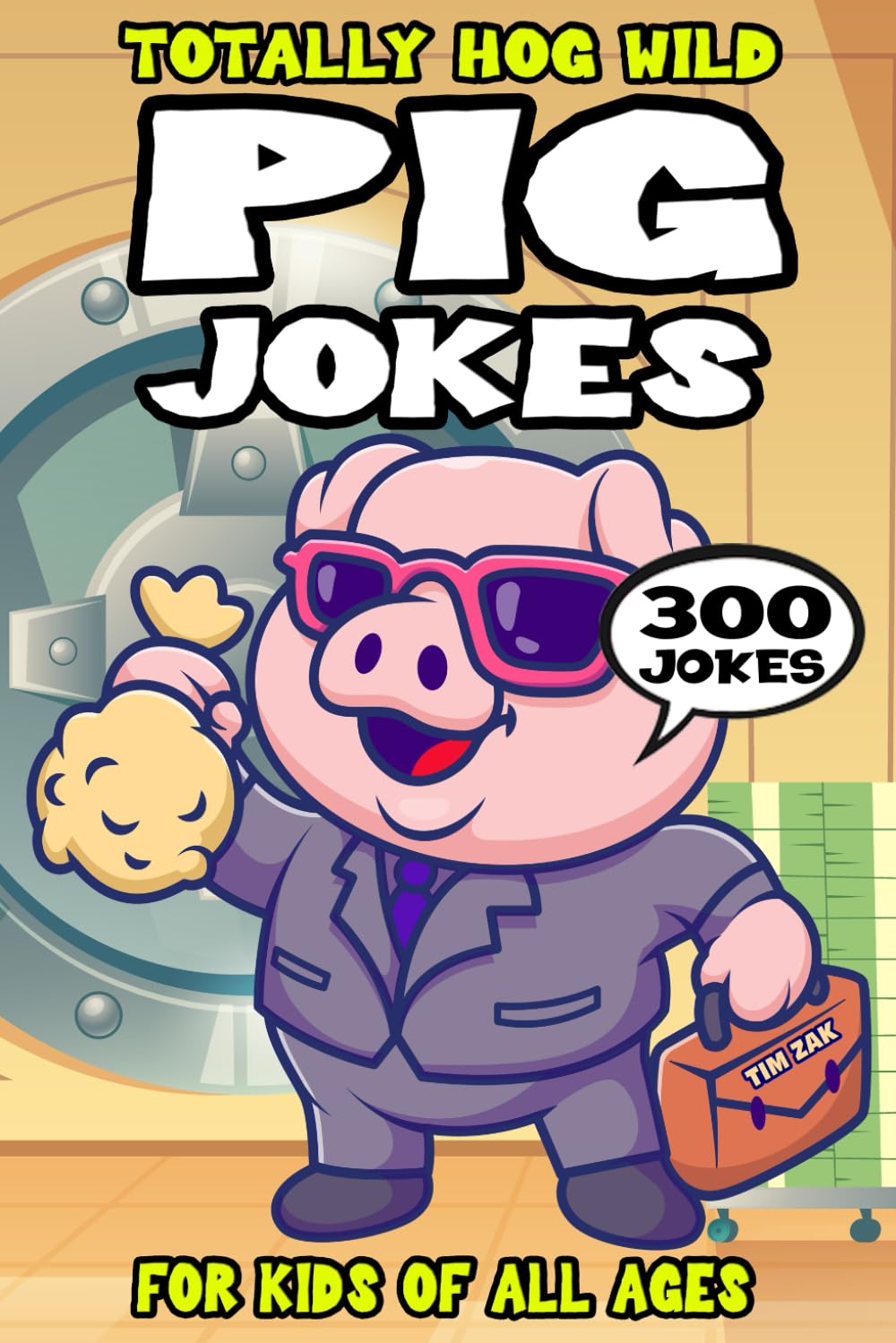 Pig Joke Book for Kids: 300 Totally Hog Wild Jokes for Kids (Biggest Joke Books for Kids)