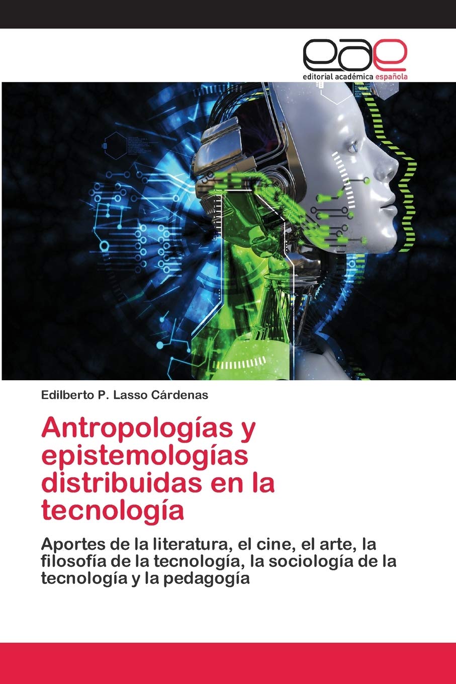 Antropologías y epistemologías distribuidas en la tecnología: Aportes de la literatura, el cine, el arte, la filosofía de la tecnología, la sociología de la tecnología y la pedagogía