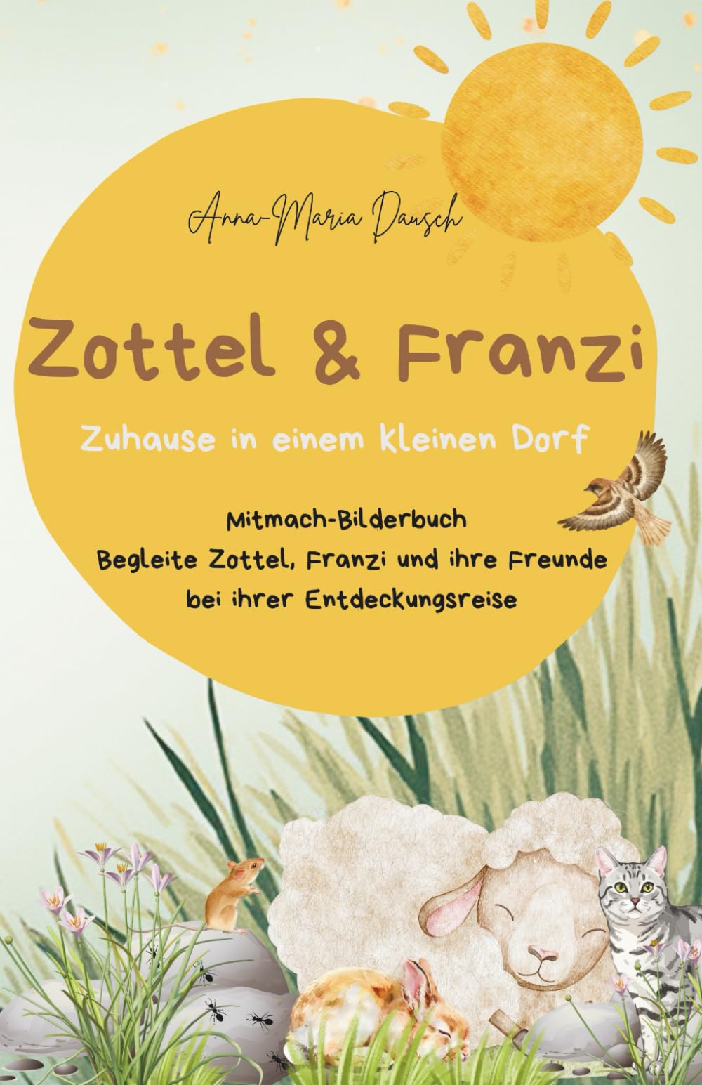 Zottel und Franzi: Zuhause in einem kleinen Dorf: Ein Mitmachbuch ab 3 Jahren. Entdecken, Mitdenken und Mitmachen. Begleite Zottel, Franzi und ihre ... 3 Jahren . Suchen, Entdecken und Mitmachen)