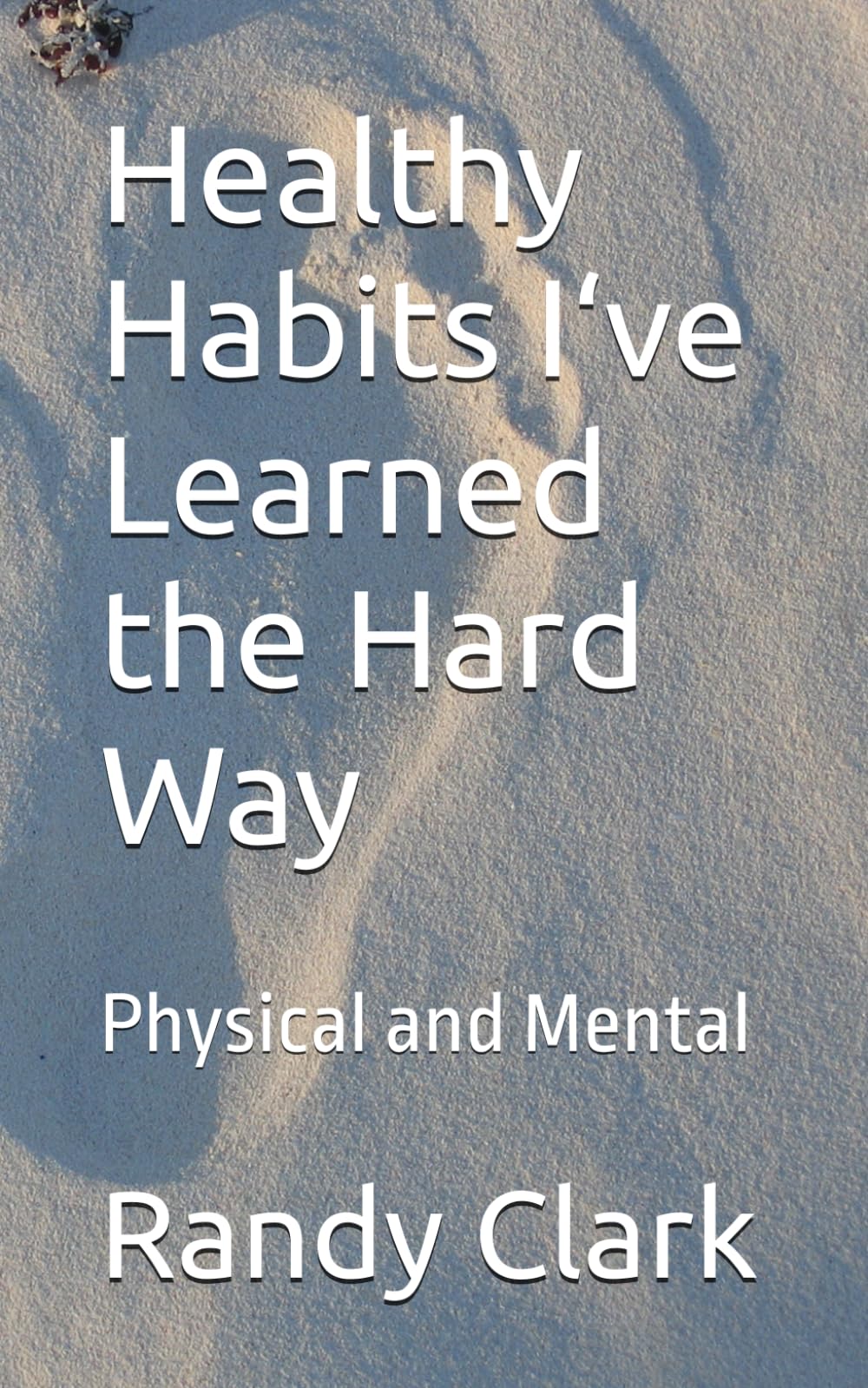 Healthy Habits I‘ve Learned the Hard Way: Physical and Mental