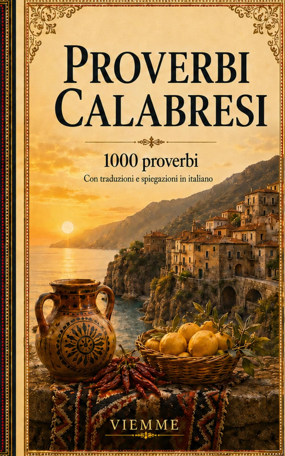 Proverbi calabresi: 1000 proverbi calabresi: detti, modi di dire e saggezza popolare calabrese con traduzione e spiegazione in italiano