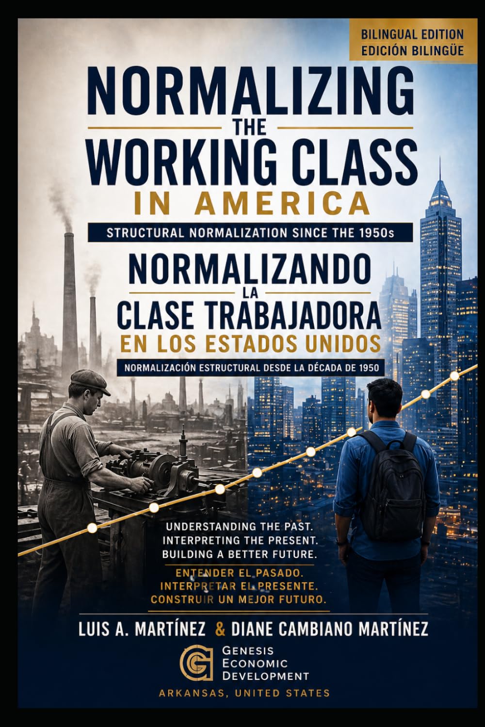 Normalizing the Working Class in America:: UNDERSTANDING THE PAST, INTERPRETING THE PRESENT, BUILDING A BETTER FUTURE.