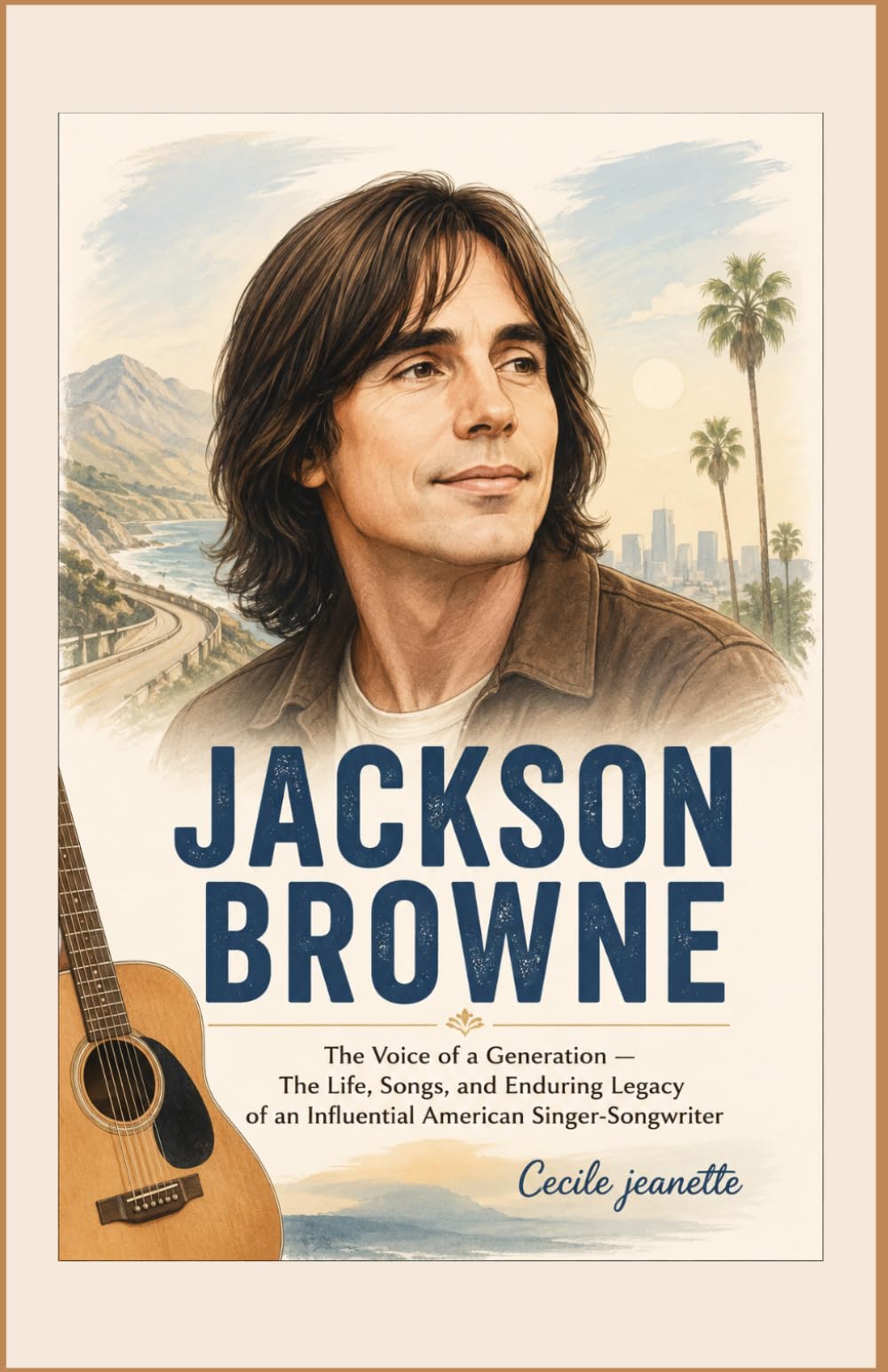 Jackson Browne: The Voice of a Generation — The Life, Songs, and Enduring Legacy of an Influential American Singer-Songwriter