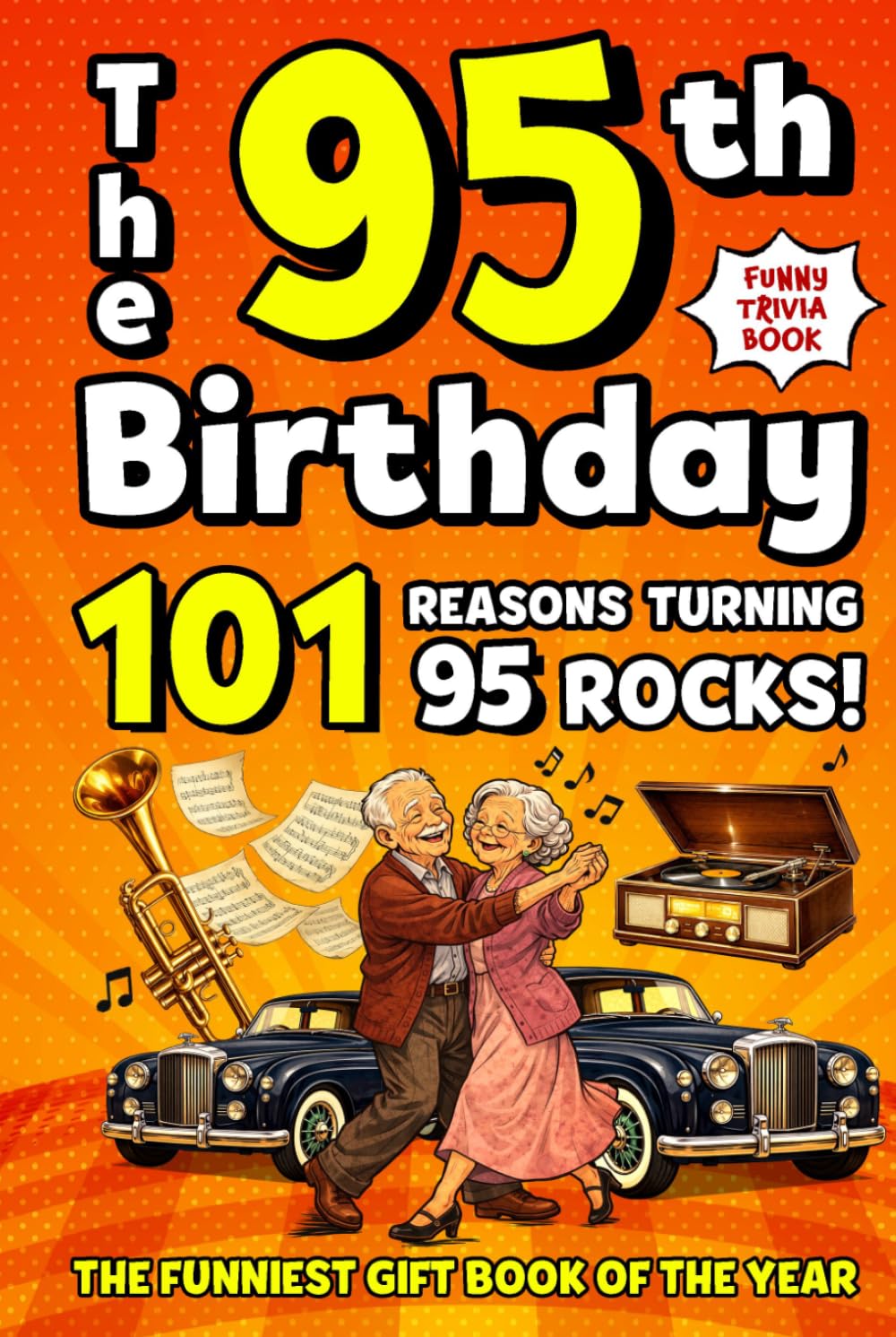 The 95th Birthday Mega Funny Trivia Book: 101 Reasons Turning 95 Absolutely Rocks! Packed with Fun Activities, Laugh-Out-Loud Facts & Silly Trivia — The Perfect Milestone Gift for Someone You Love