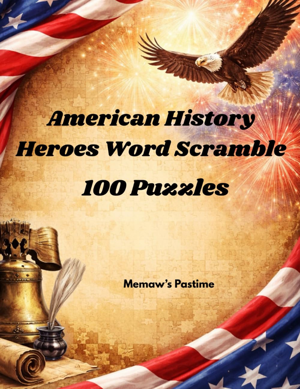 American History Heroes Word Scramble: 1000 Famous Patriots, Leaders, Inventors, Soldiers, and Trailblazers to Unscramble and Discover